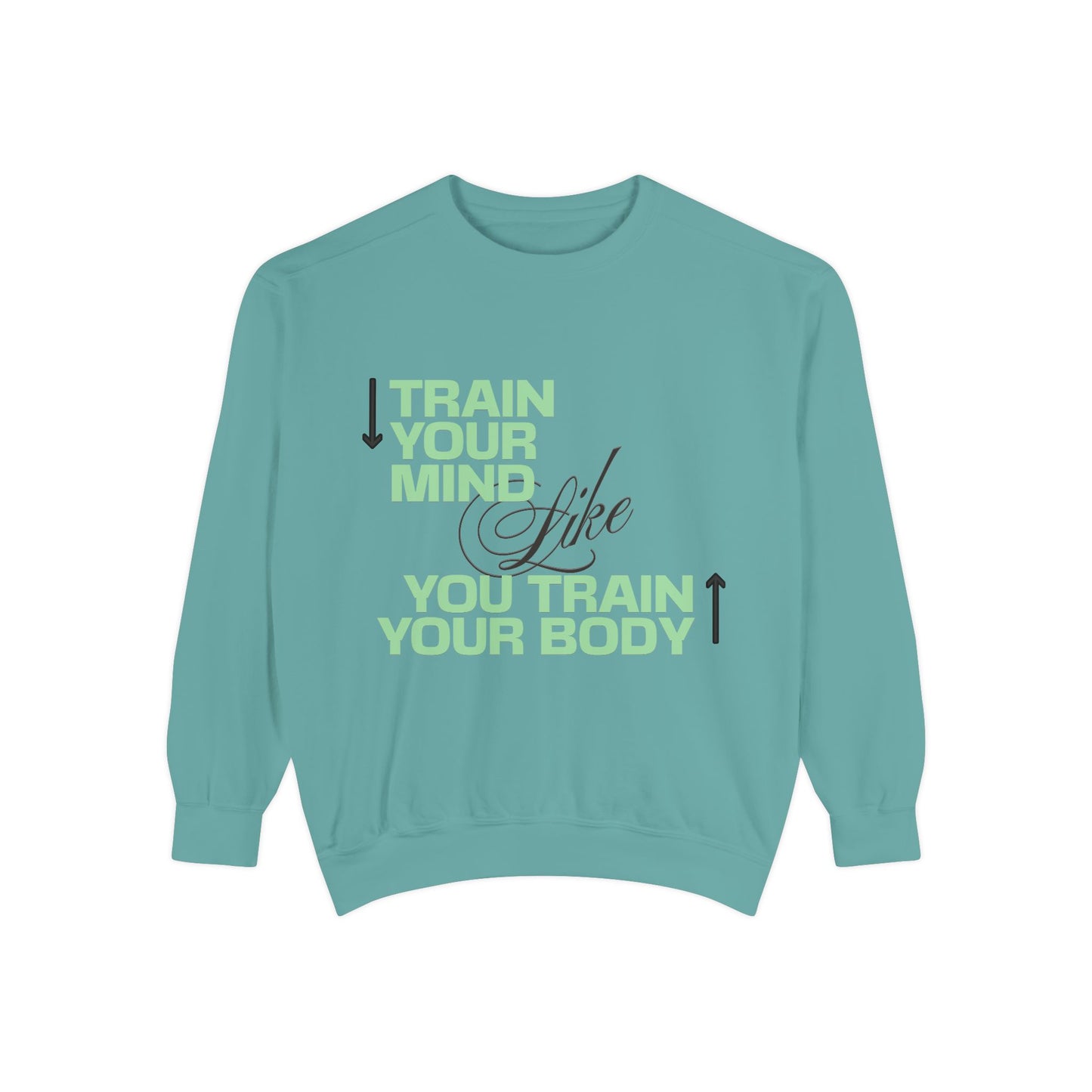 Sweatshirt - Train Your Mind Like You Train Your Body - Motivational Fitness Apparel