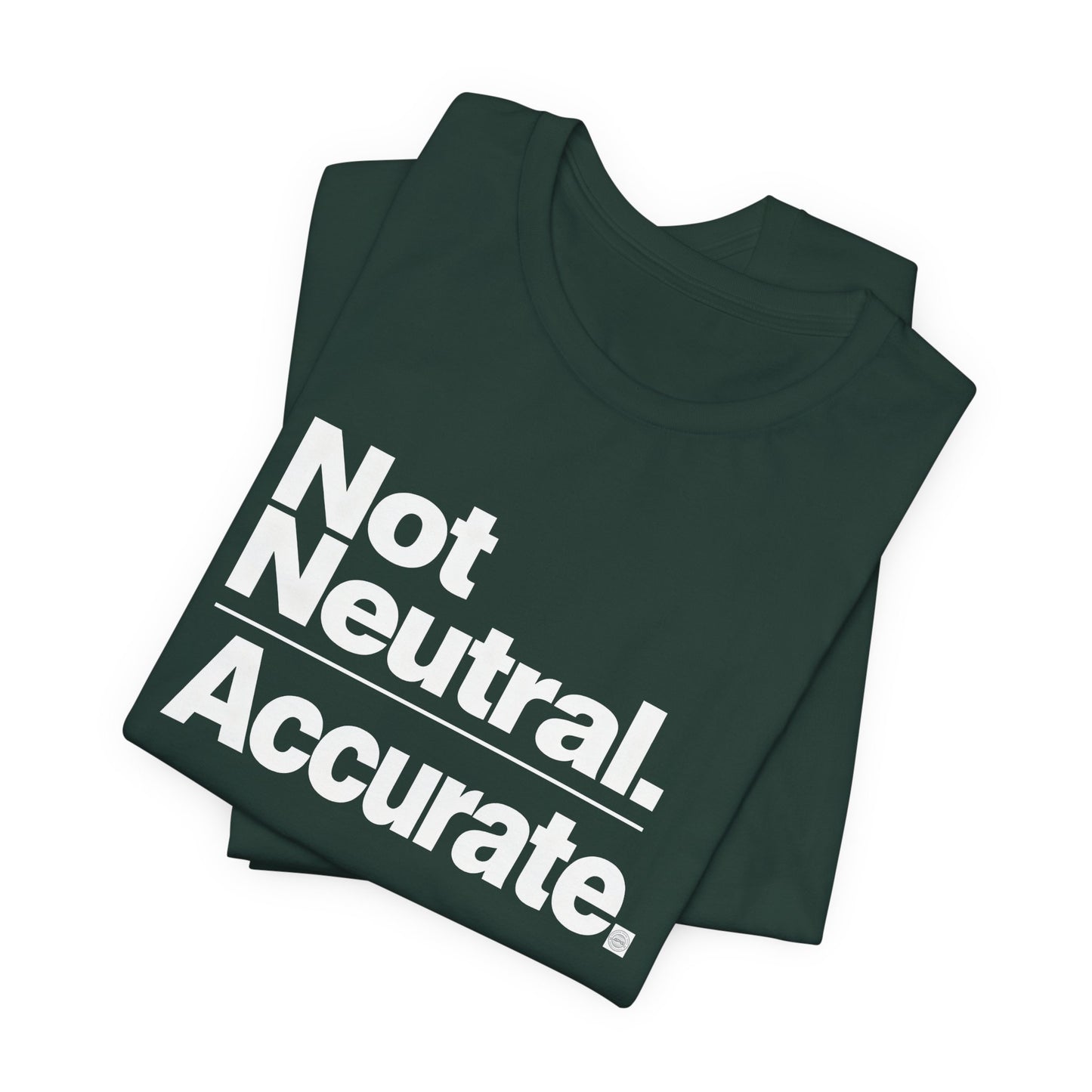 Not Neutral. Accurate Tee