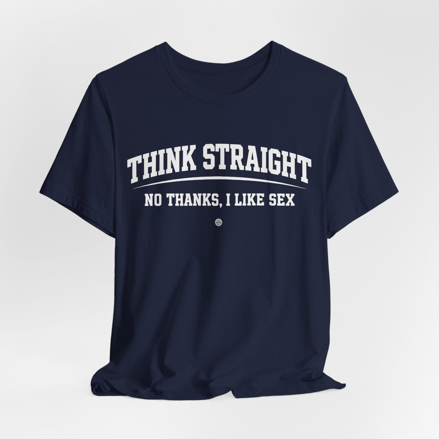 Think Straight — No Thanks, I Like Sex Tee