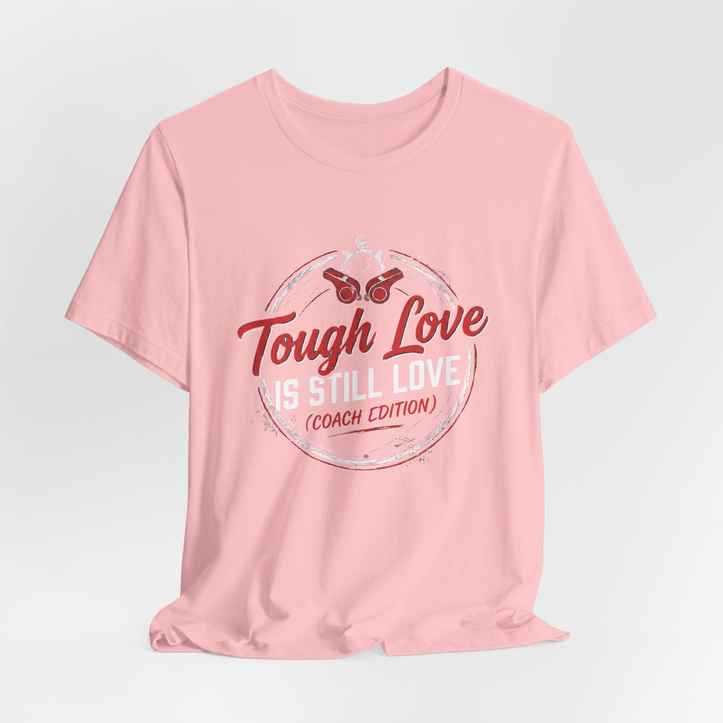 Tough Love Is Still Love (Coach Edition) Tee