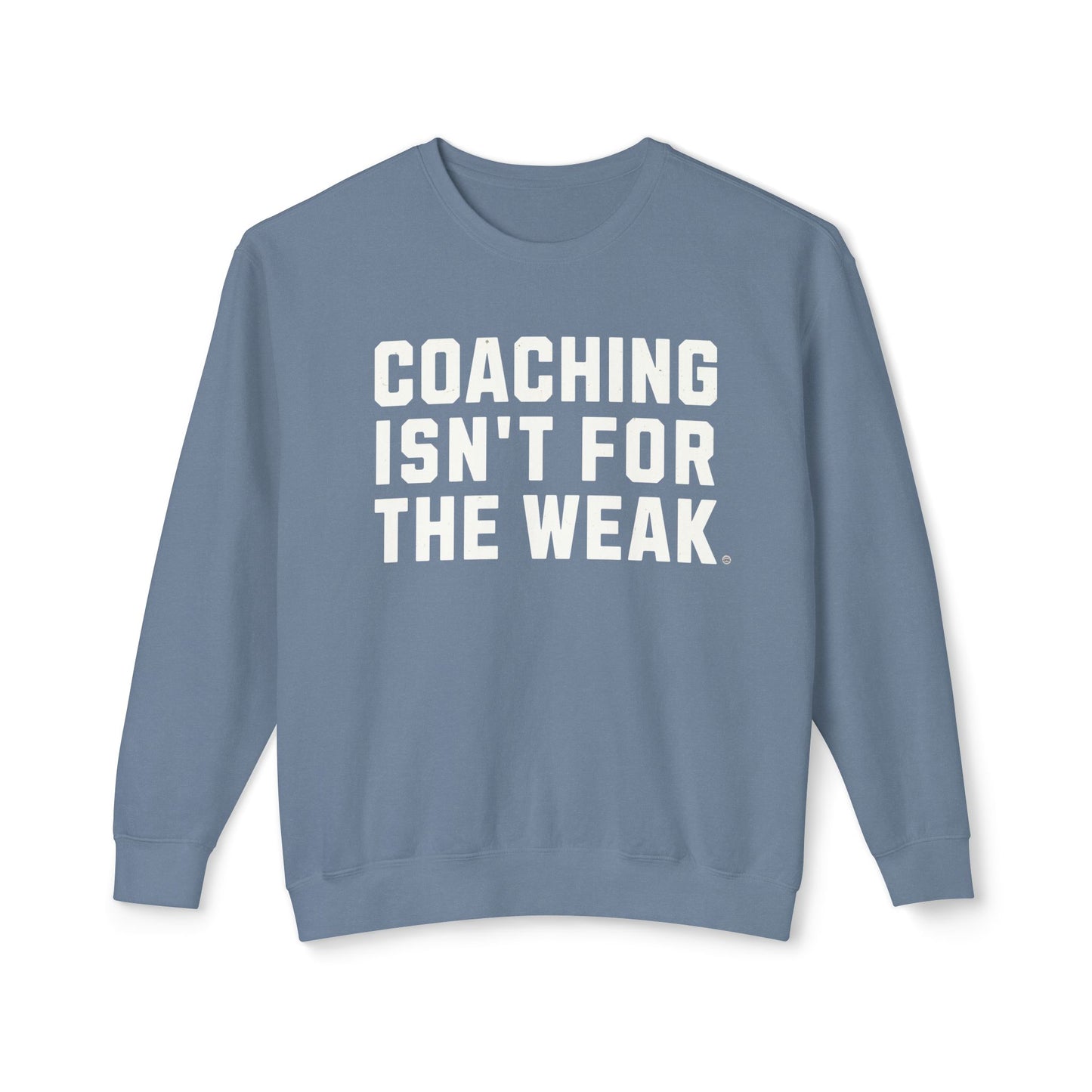 Coaching Isn't for the Weak Lightweight Sweatshirt