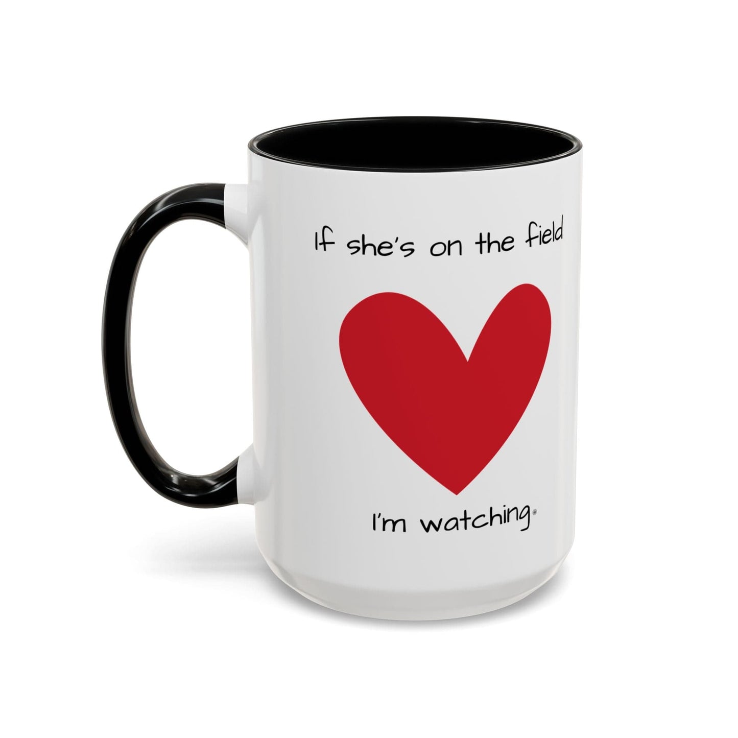 Mug Mug - 'If she's on the field, I'm Watching' Coffee Mug (11, 15oz)