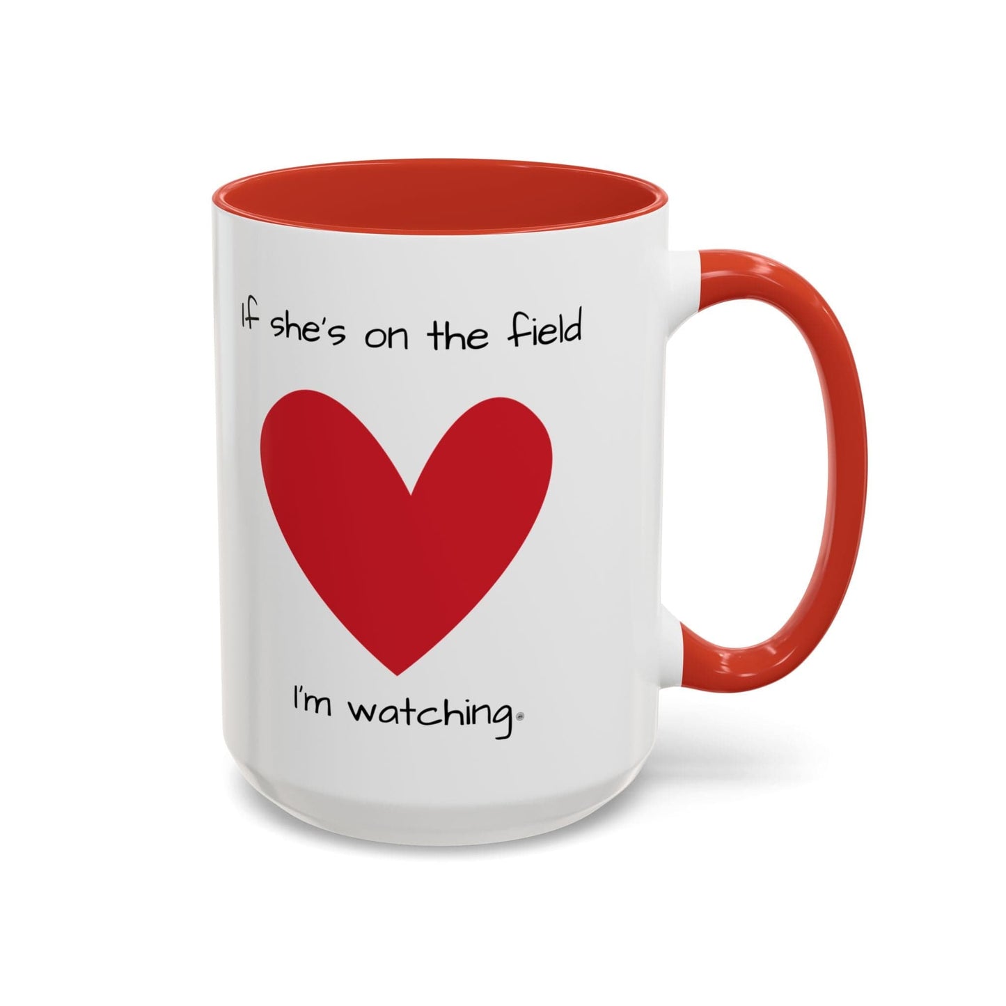 Mug Mug - 'If she's on the field, I'm Watching' Coffee Mug (11, 15oz) 15oz / Red