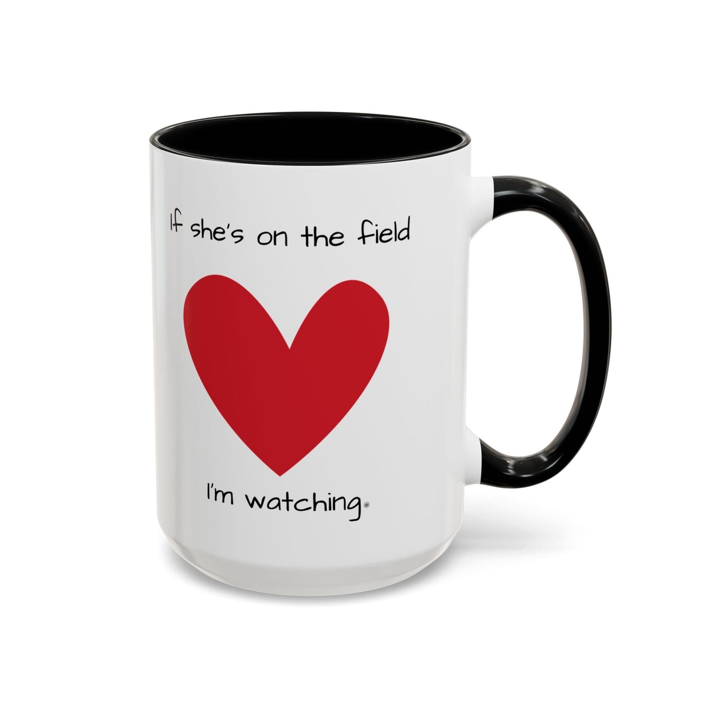 Mug Mug - 'If she's on the field, I'm Watching' Coffee Mug (11, 15oz) 15oz / Black