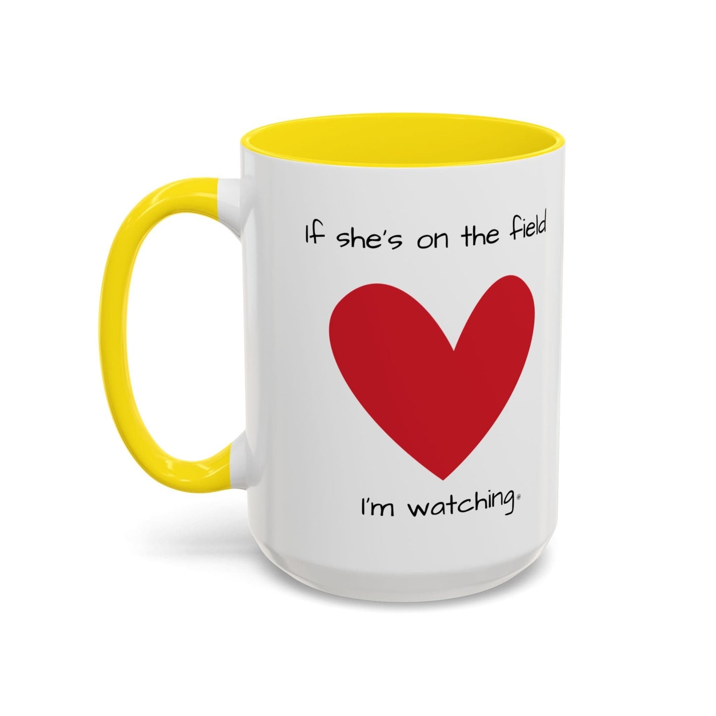 Mug Mug - 'If she's on the field, I'm Watching' Coffee Mug (11, 15oz) 15oz / Yellow