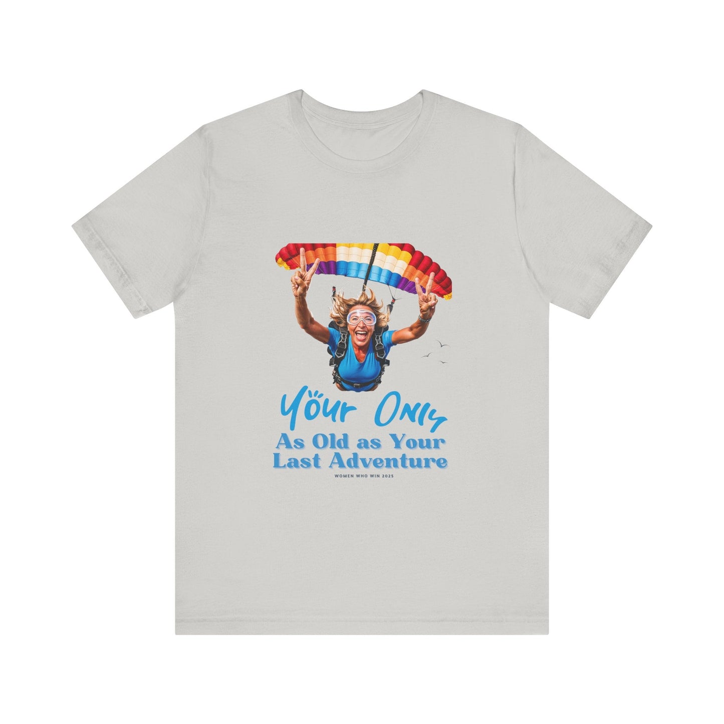 T-Shirt Adventure Unisex Tee - 'You're Only as Old as Your Last Adventure' Silver / S