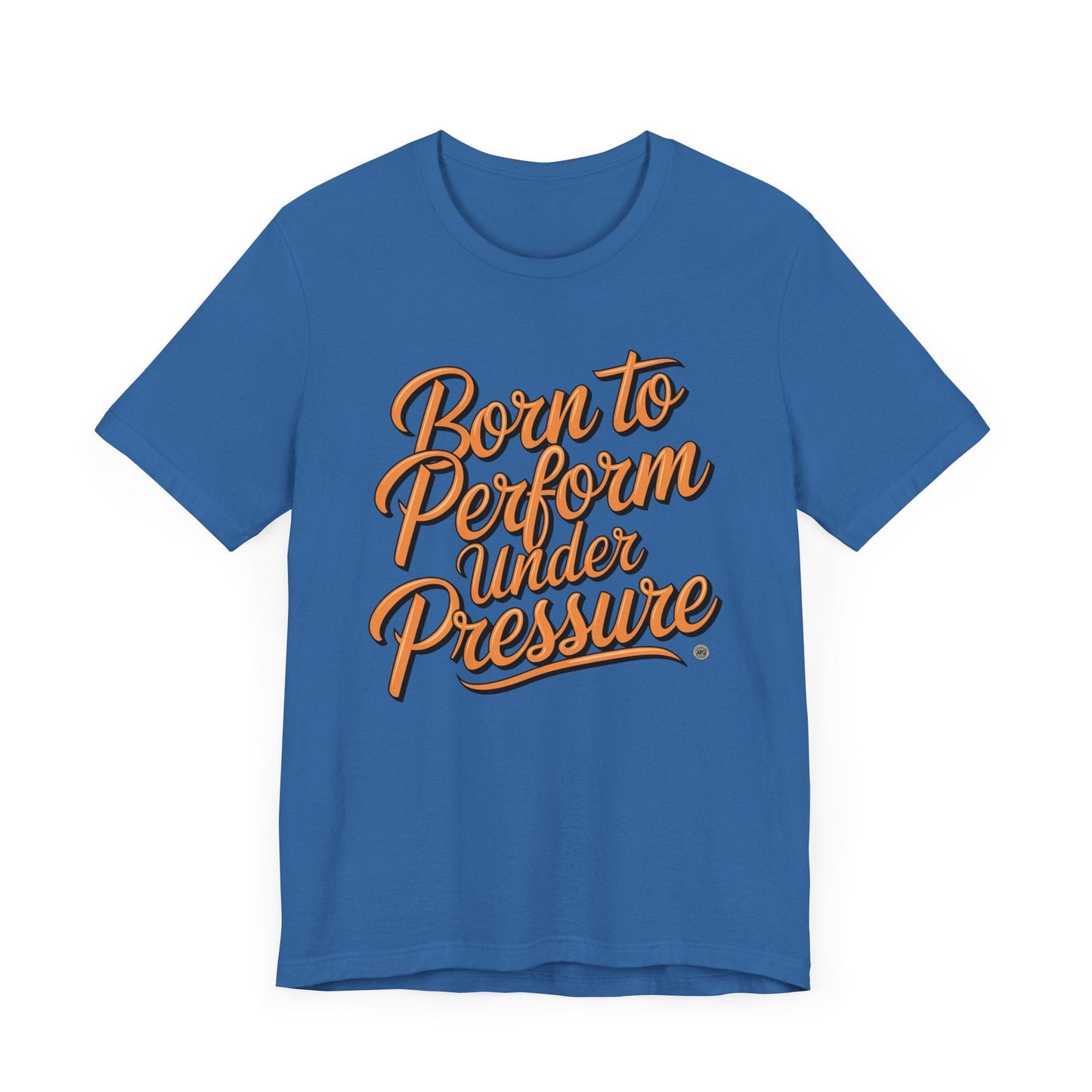 T-Shirt Born to Perform Under Pressure Performance Tee