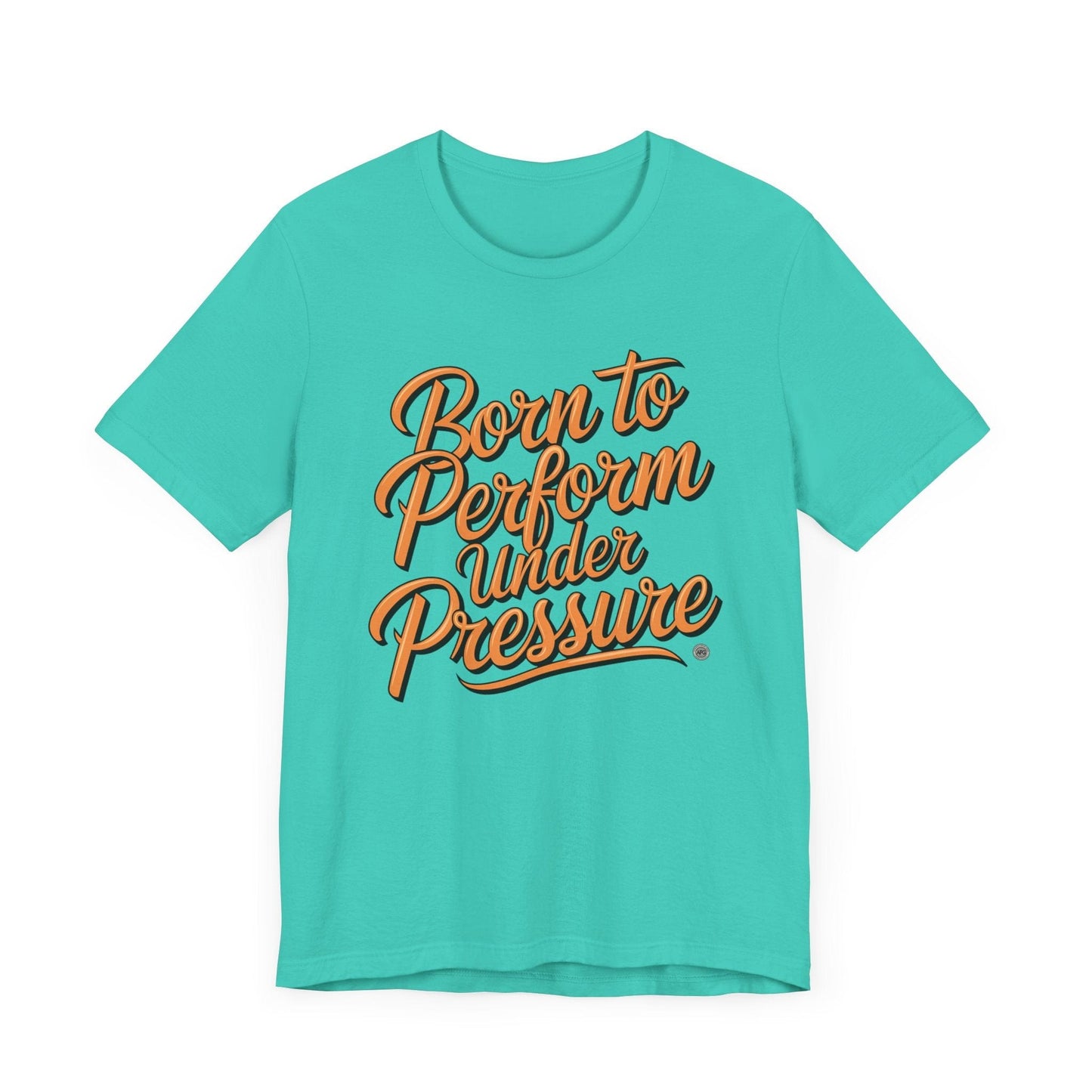 T-Shirt Born to Perform Under Pressure Performance Tee