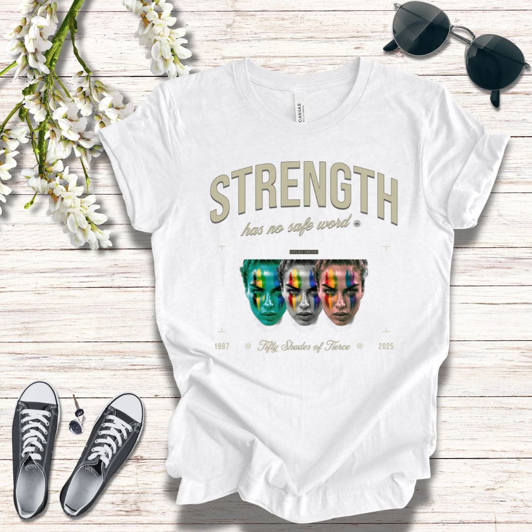 T-Shirt Strength has no safe word - fifty shades of fierce