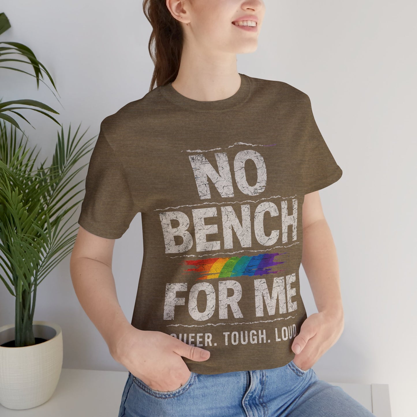 Queer Tough Loud Graphic T-Shirt — "no bench for me"
