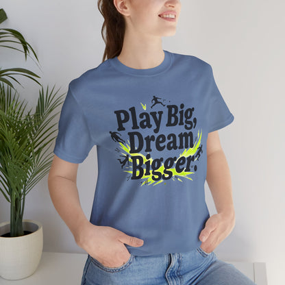 Performance Tee - Play Big Dream Bigger
