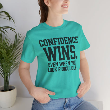 Confidence Wins Tee — “Confidence Wins Even When You Look Ridiculous”