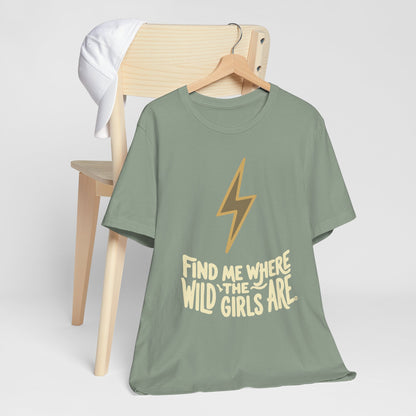 Find Me Where the Wild Girls Are Tee