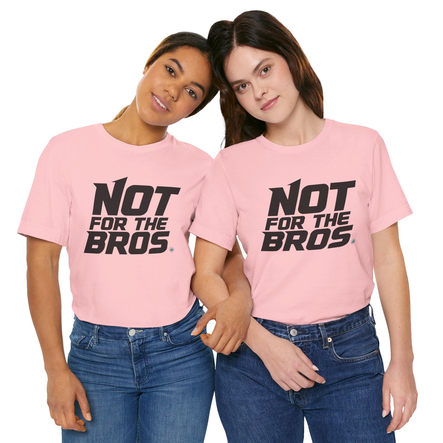 Not for the Bros T-Shirt — Feminist Statement Tee