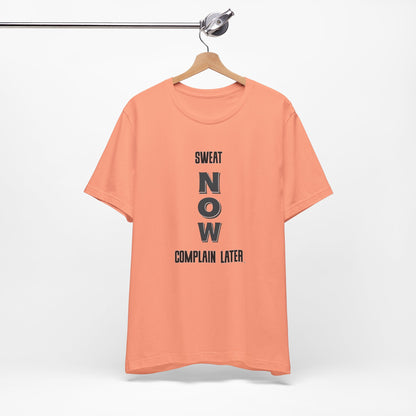 Sweat Now Complain Later Tee