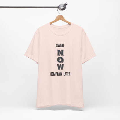 Sweat Now Complain Later Tee
