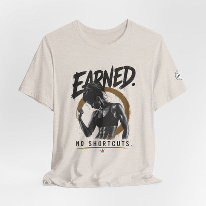 Earned No Shortcuts Graphic Tee