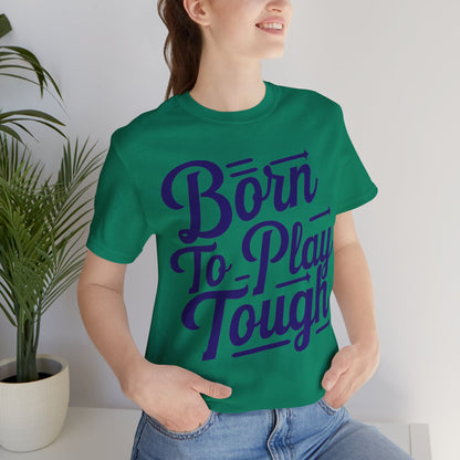 Born to Play Tough Tee