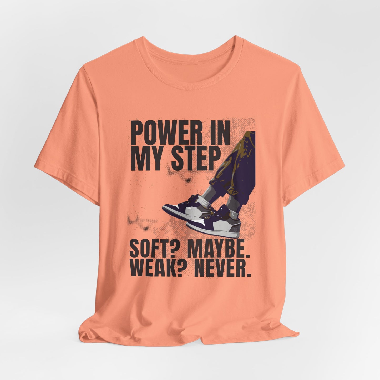 Power In My Step Graphic Tee | Soft? Maybe. Weak? Never.