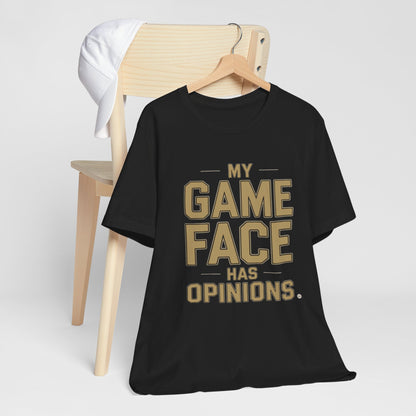 My Game Face Has Opinions Tee