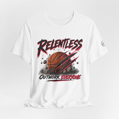 Relentless Outwork Everyone Basketball Tee
