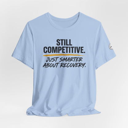 Still Competitive Recovery Tee