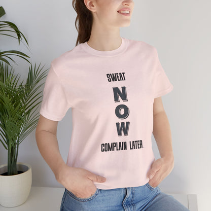 Sweat Now Complain Later Tee