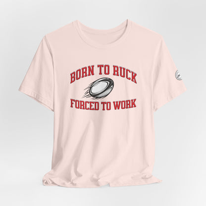 Born to Ruck Forced to Work Rugby Tee