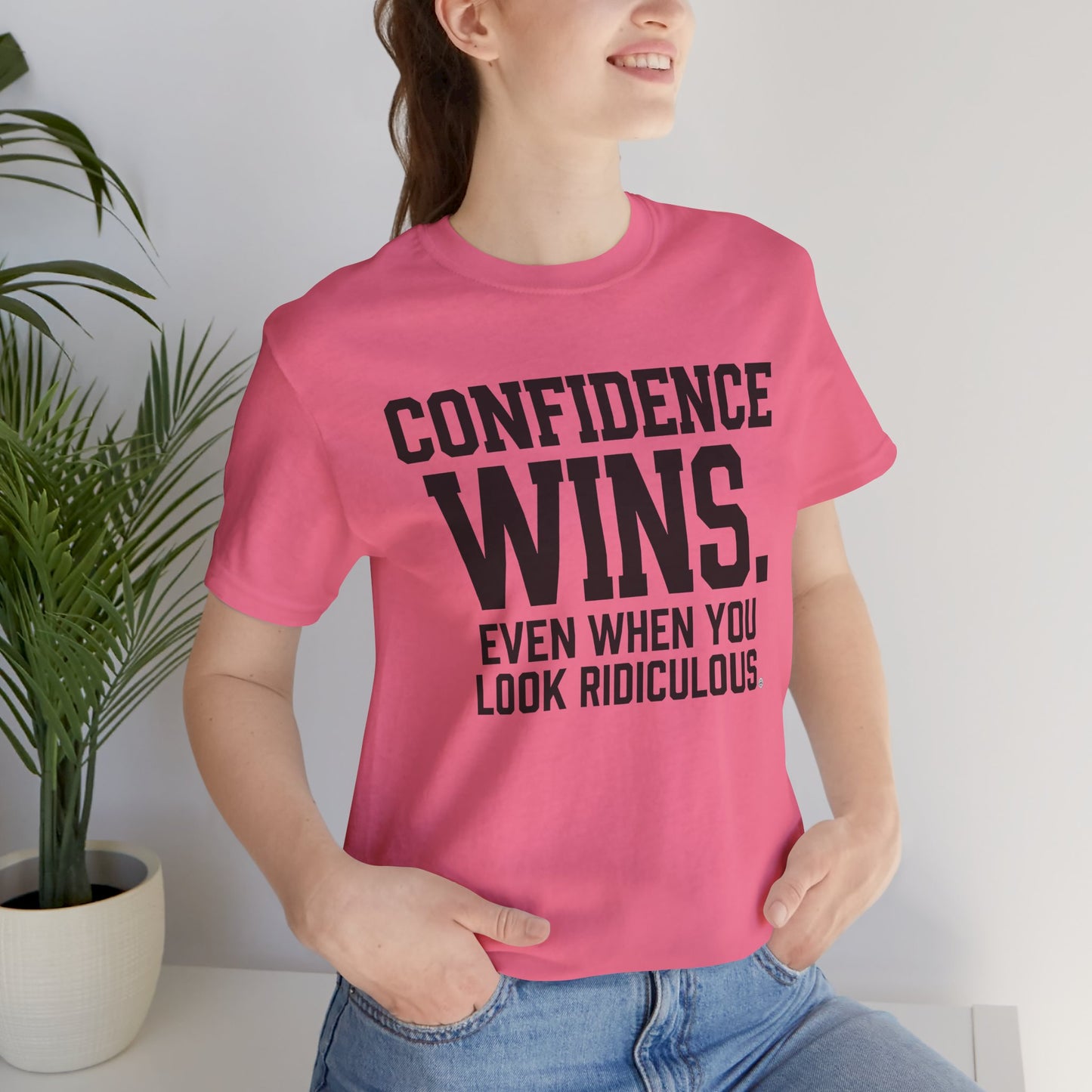 Confidence Wins Tee — “Confidence Wins Even When You Look Ridiculous”