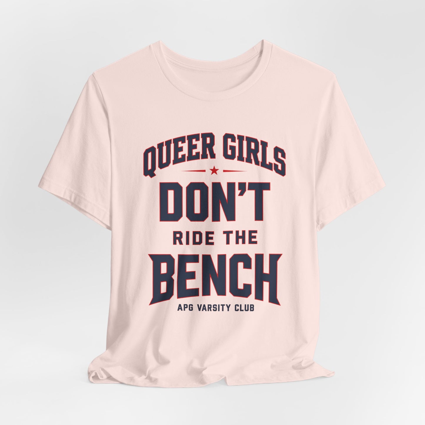 Queer Girls Don’t Ride the Bench Varsity Tee
