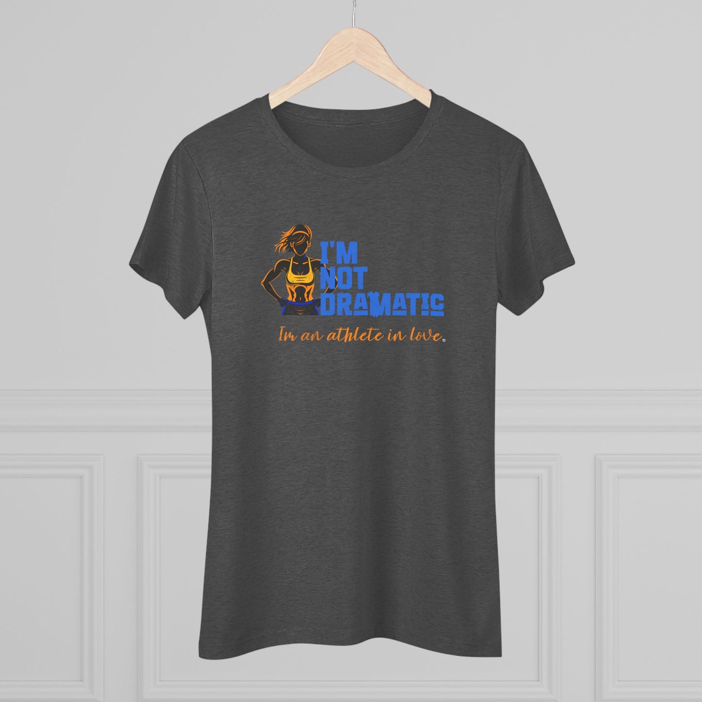 I'm Not Dramatic, I'm an Athlete in Love Tri-blend Tee