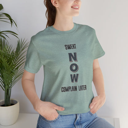 Sweat Now Complain Later Tee