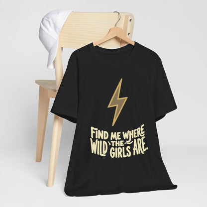 Find Me Where the Wild Girls Are Tee