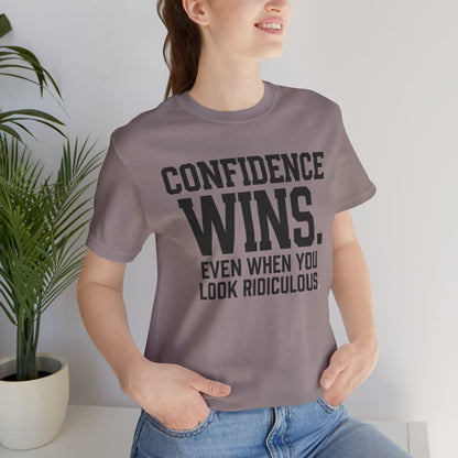 Confidence Wins Tee — “Confidence Wins Even When You Look Ridiculous”