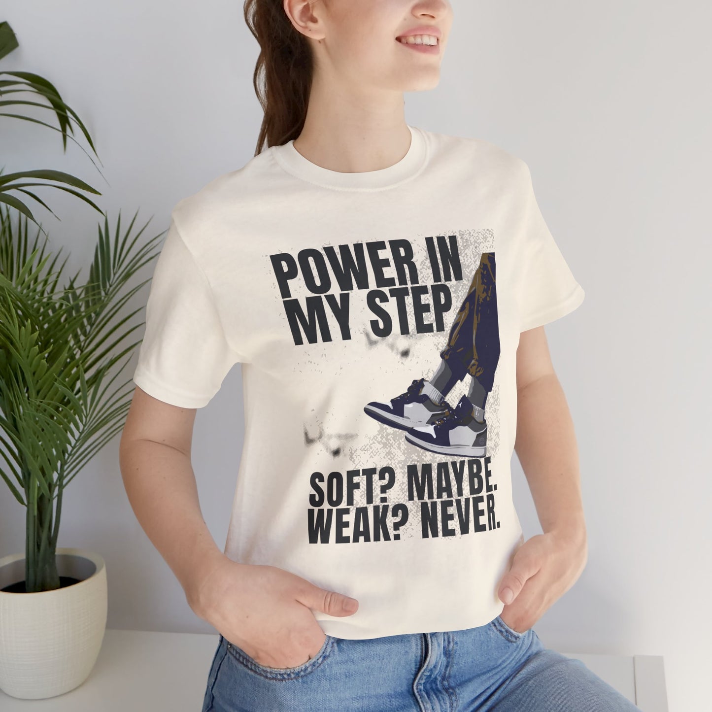 Power In My Step Graphic Tee | Soft? Maybe. Weak? Never.