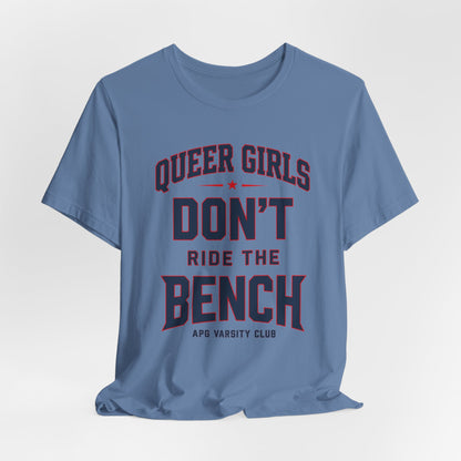 Queer Girls Don’t Ride the Bench Varsity Tee