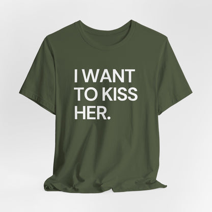 I Want To Kiss Her Tee