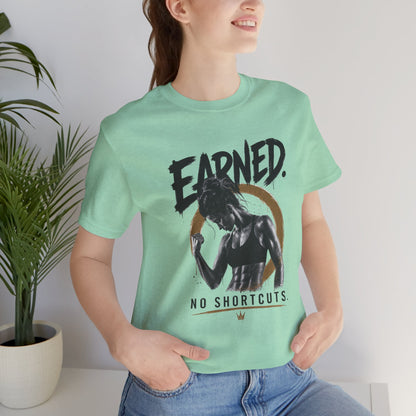 Earned No Shortcuts Graphic Tee