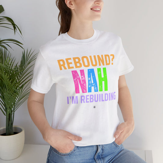 Rebound Unisex Tee - 'rebound NAH im rebuilding'