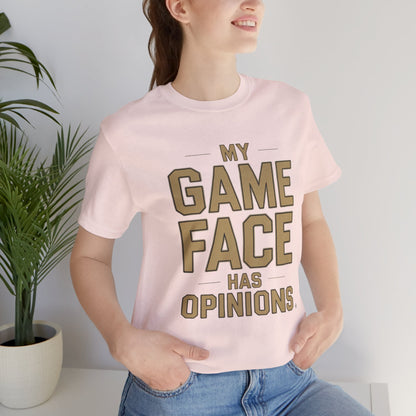 My Game Face Has Opinions Tee