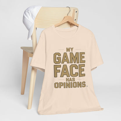 My Game Face Has Opinions Tee