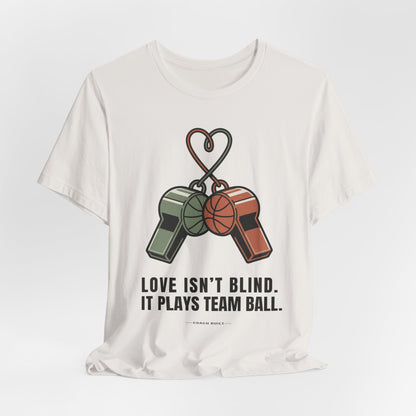 Love Isn’t Blind. It Plays Team Ball Tee