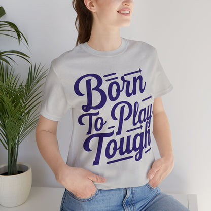 Born to Play Tough Tee