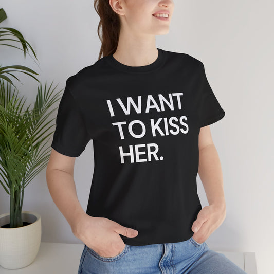 I Want To Kiss Her Tee