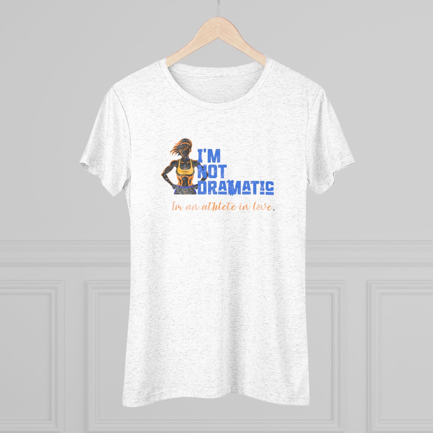 I'm Not Dramatic, I'm an Athlete in Love Tri-blend Tee