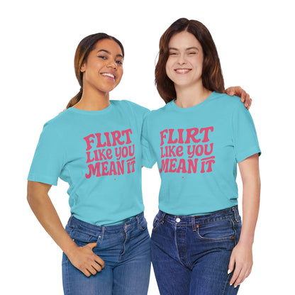 Flirt Unisex Tee - Flirt Like You Mean It