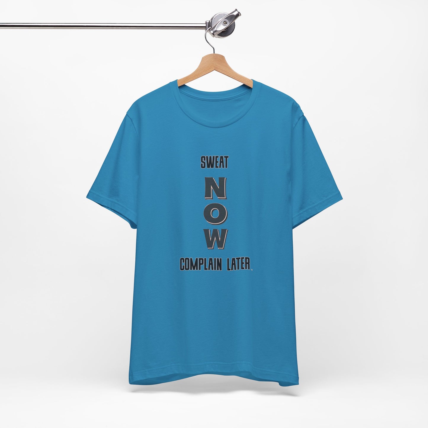 Sweat Now Complain Later Tee