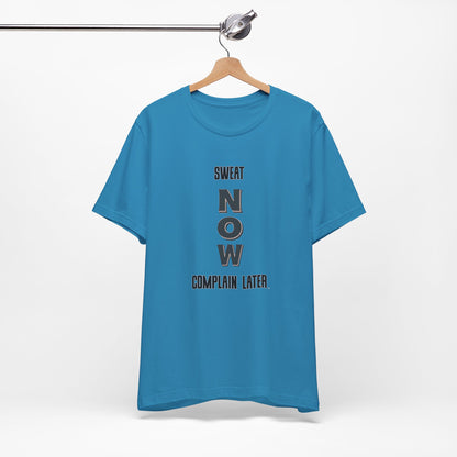Sweat Now Complain Later Tee