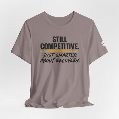 Still Competitive Recovery Tee