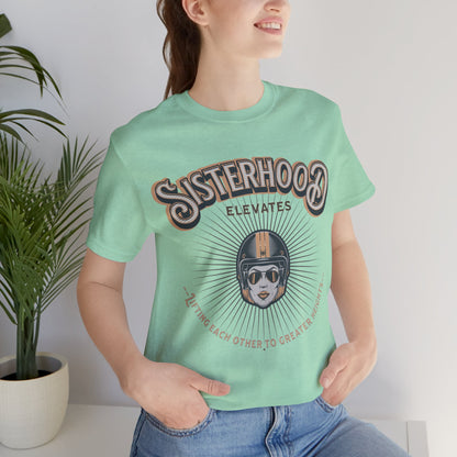 Sisterhood Lift Each Other to Greater Heights Tee
